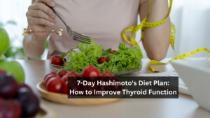 7-Day Hashimoto's Diet Plan: How to Improve Thyroid Function