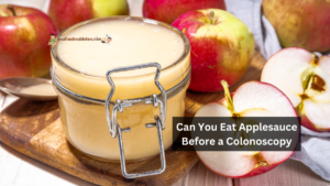 Can You Eat Applesauce Before a Colonoscopy