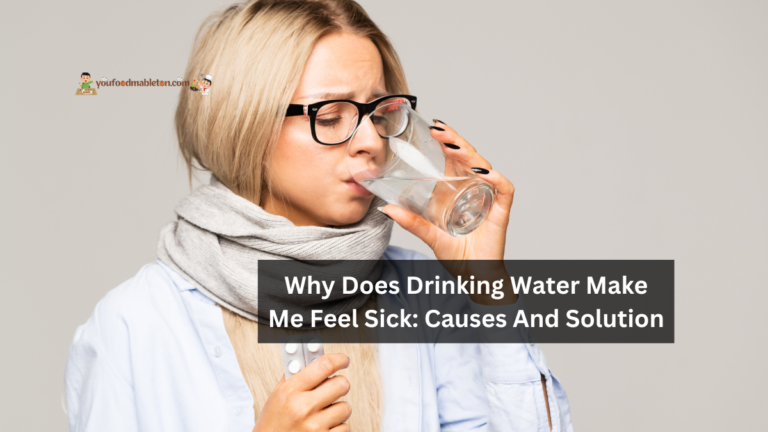 Why Does Drinking Water Make Me Feel Sick: Causes And Solution