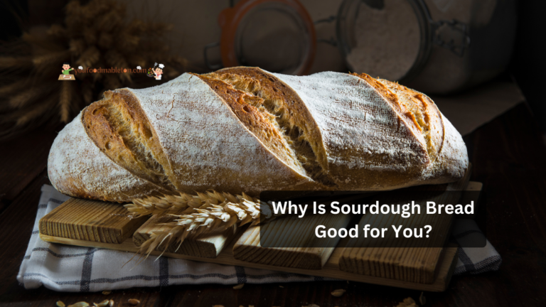 Why Is Sourdough Bread Good for You?